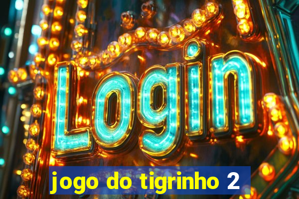 jogo do tigrinho 2